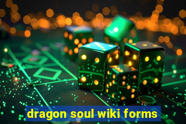 dragon soul wiki forms